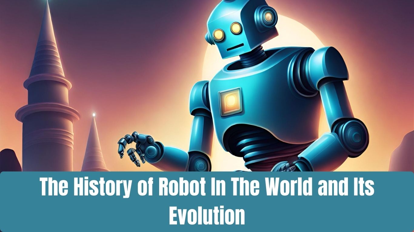 The History of Robot In The World and Its Evolution » Ajeetwriting